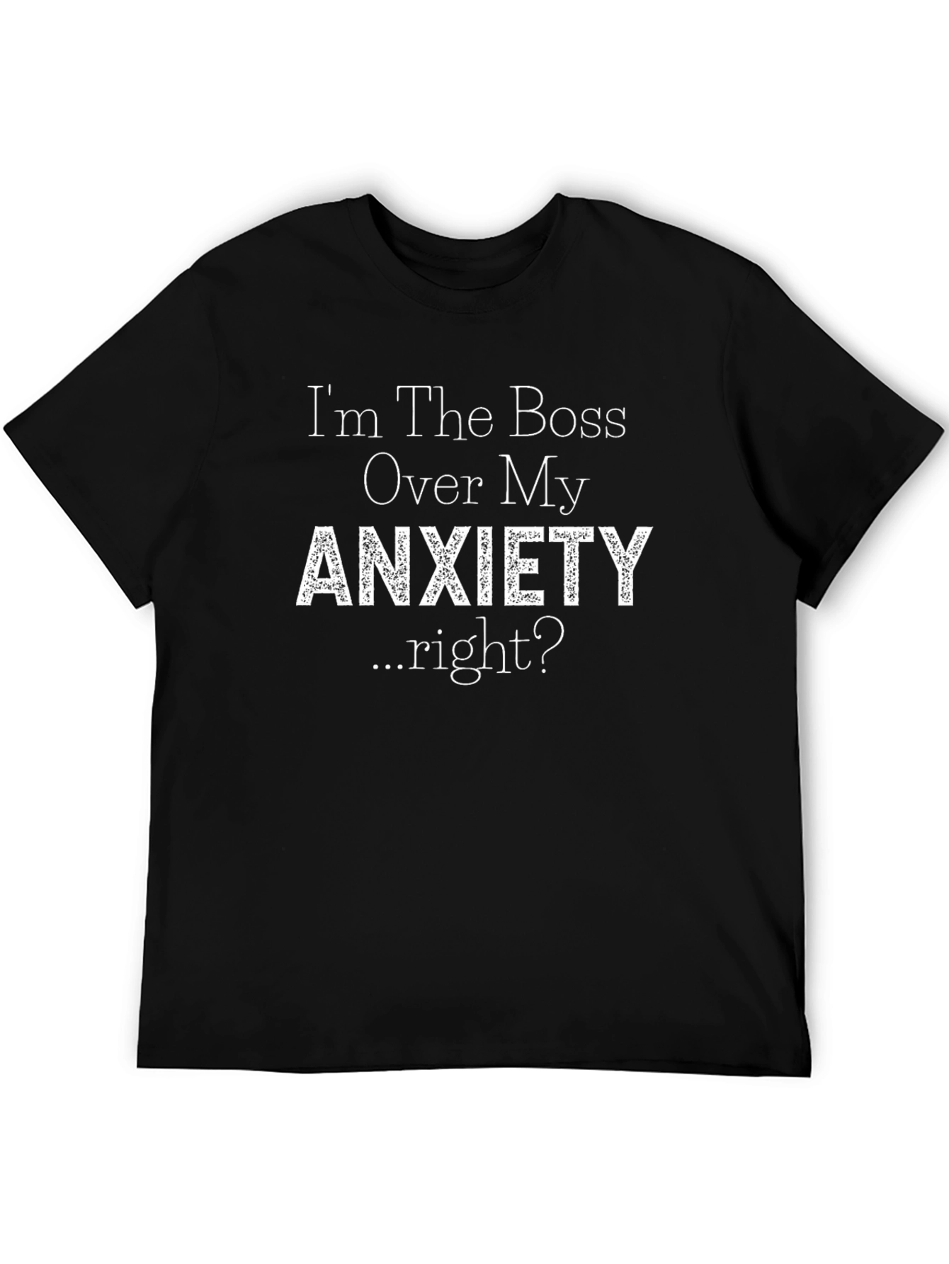 Anxiety Boss T-Shirt - Humorous Graphic Tee