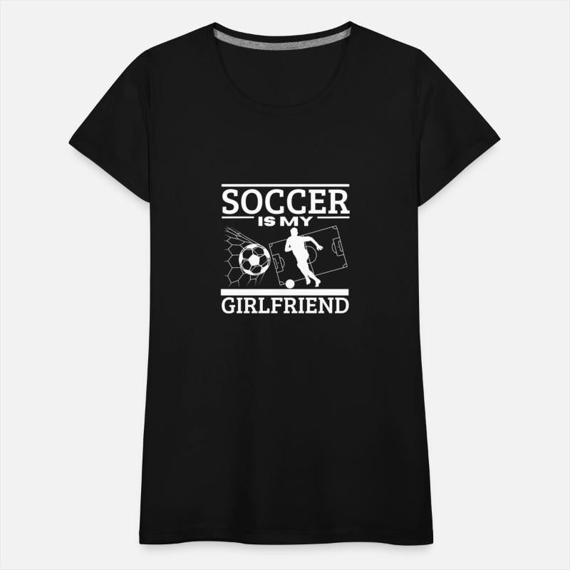 Soccer is My Girlfriend Funny Soccer Player