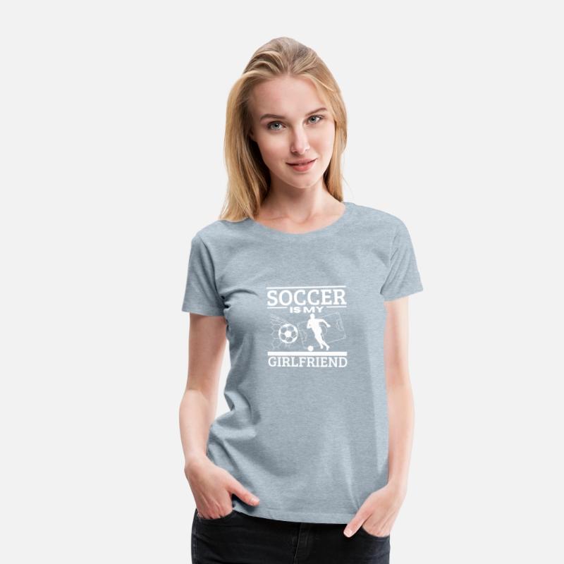 Soccer is My Girlfriend Funny Soccer Player