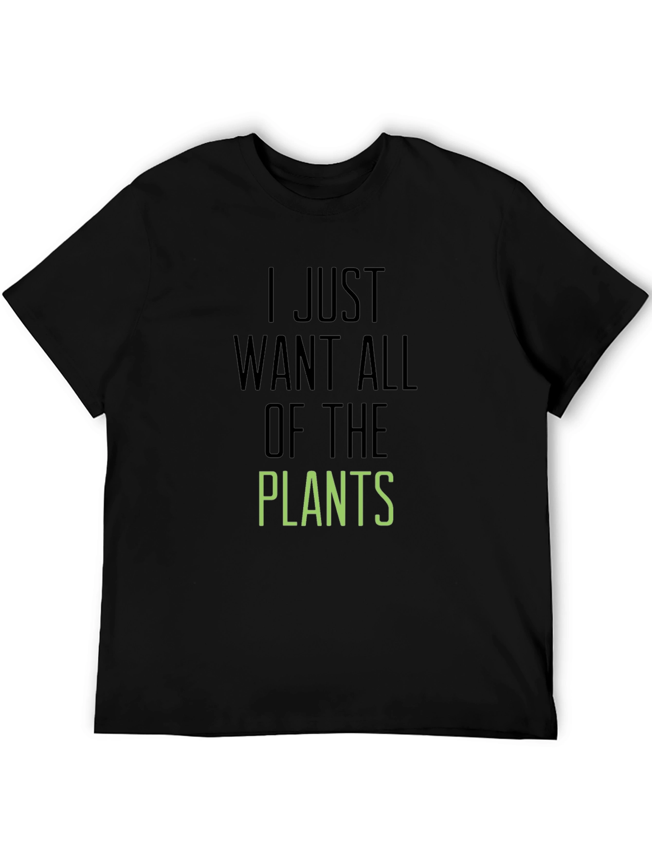 Plant Lover T-Shirt: I Just Want All the Plants
