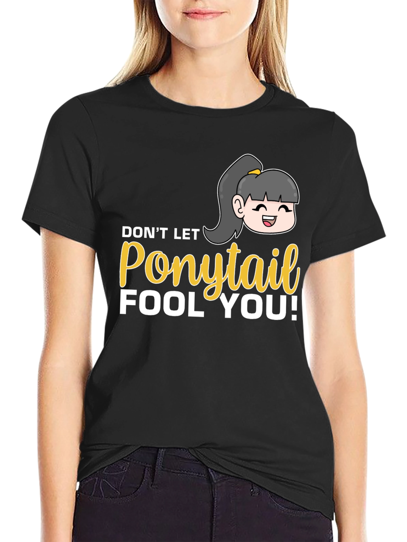 Dont Let Ponytail Fool You T-Shirt