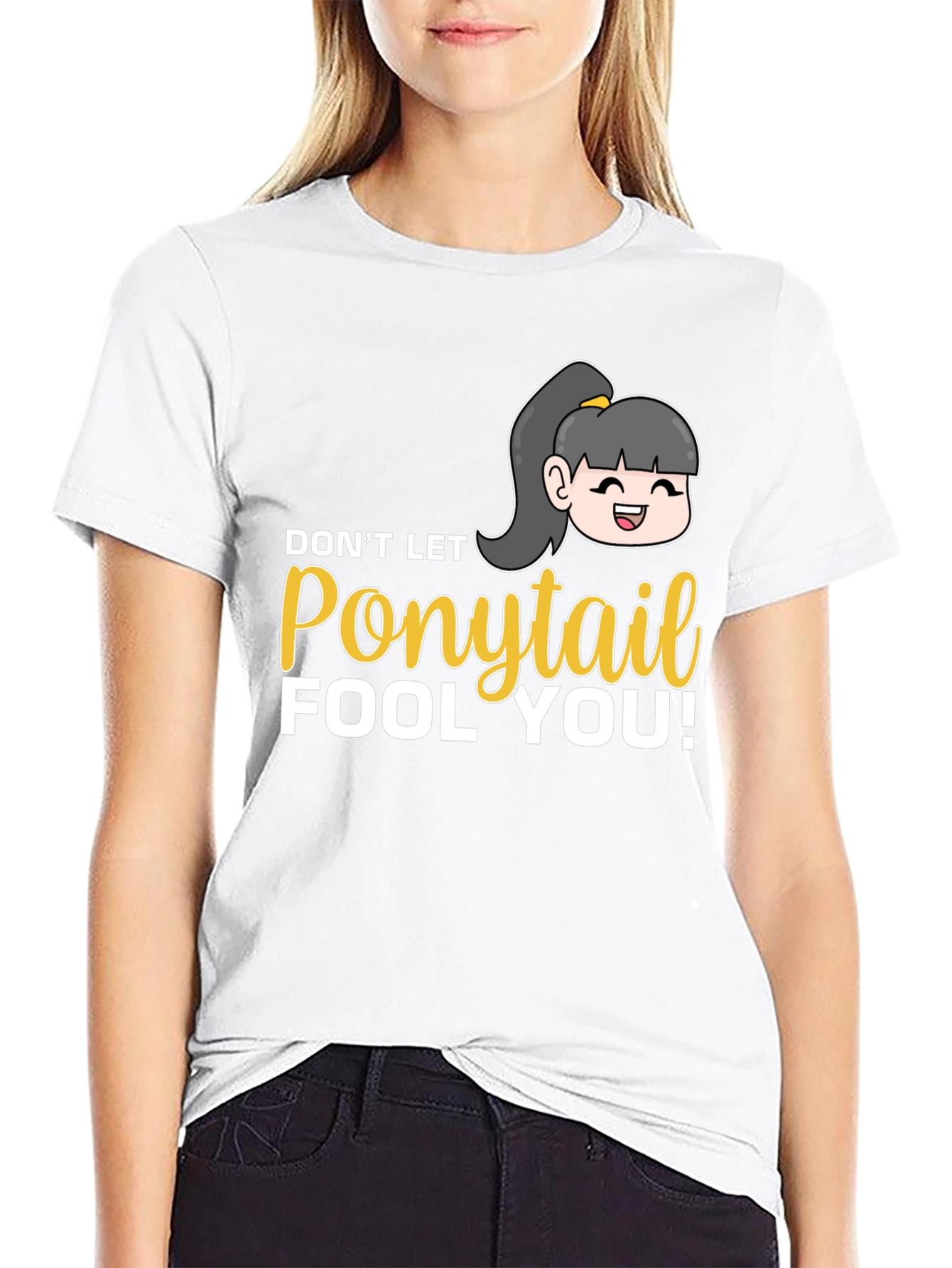 Dont Let Ponytail Fool You T-Shirt