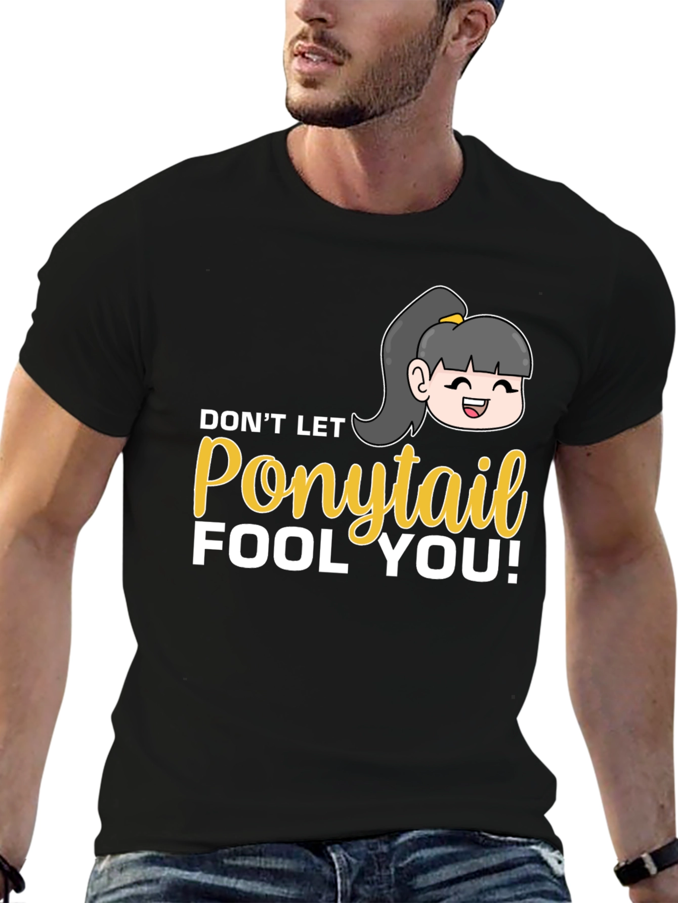 Dont Let Ponytail Fool You T-Shirt