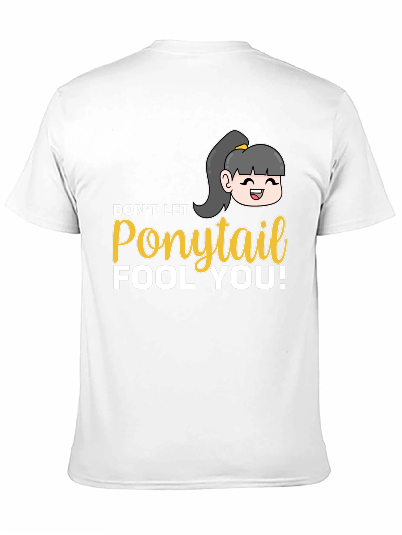 Dont Let Ponytail Fool You T-Shirt