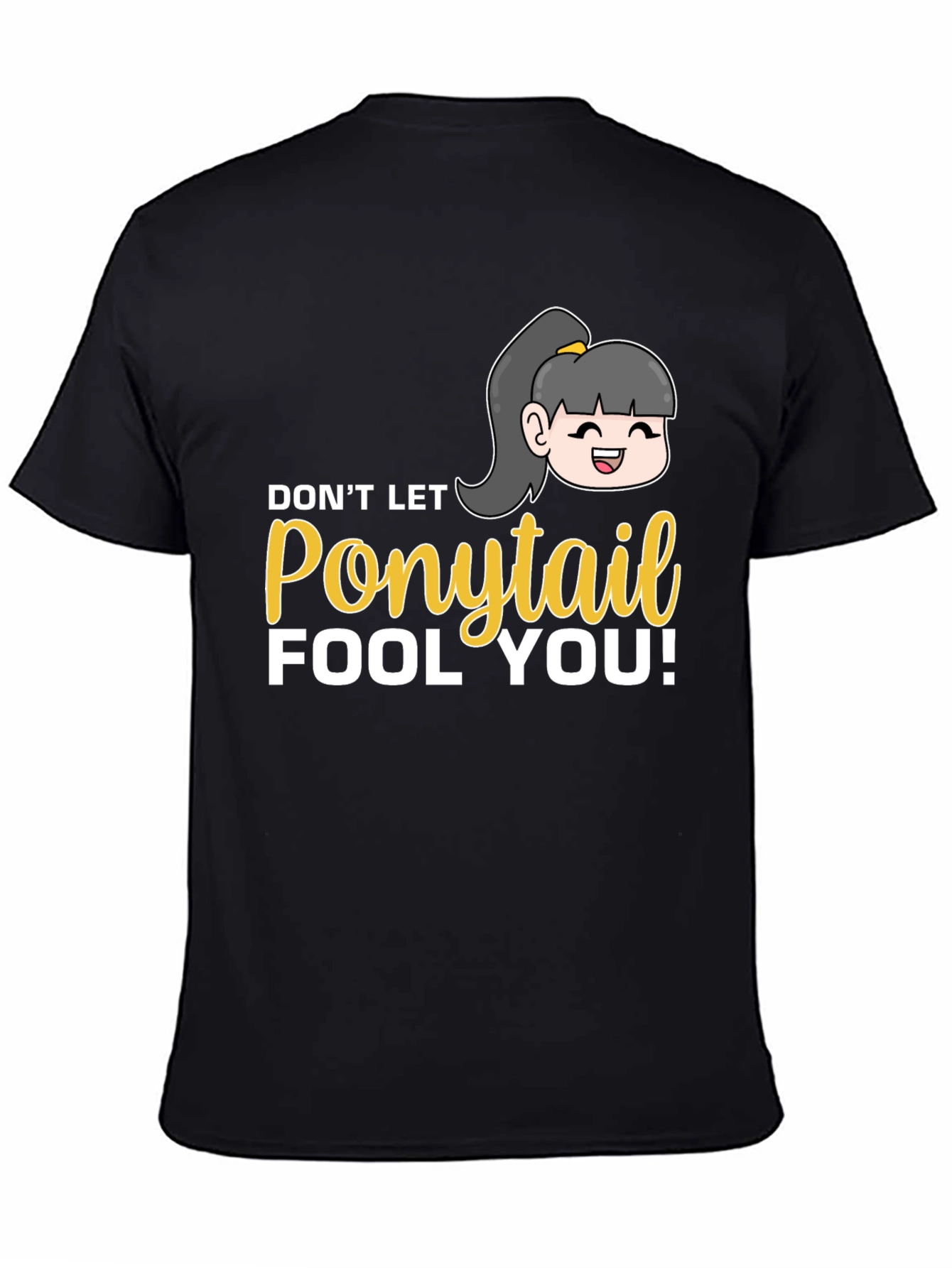 Dont Let Ponytail Fool You T-Shirt