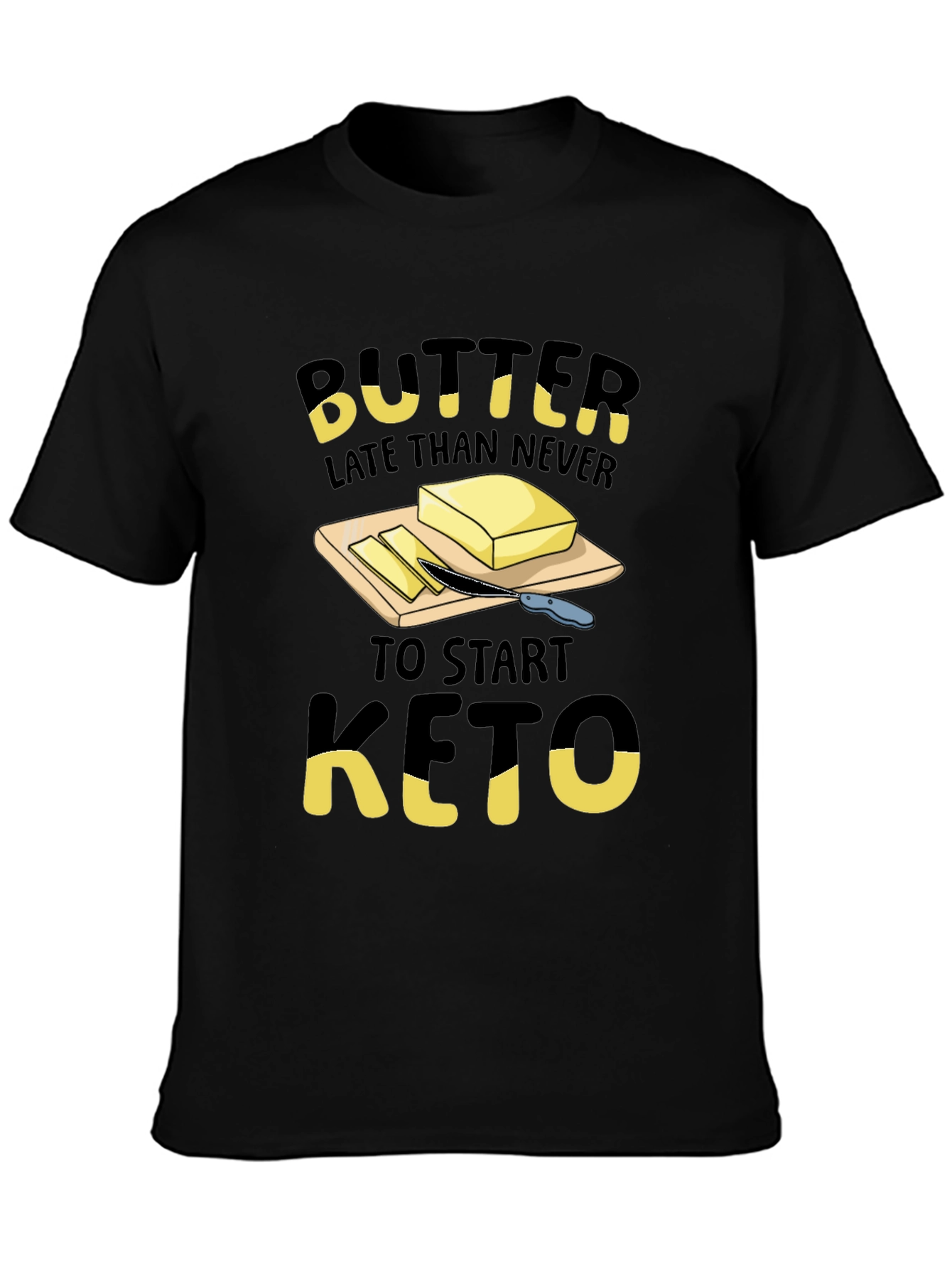 Butter Late Than Never Keto T-Shirt