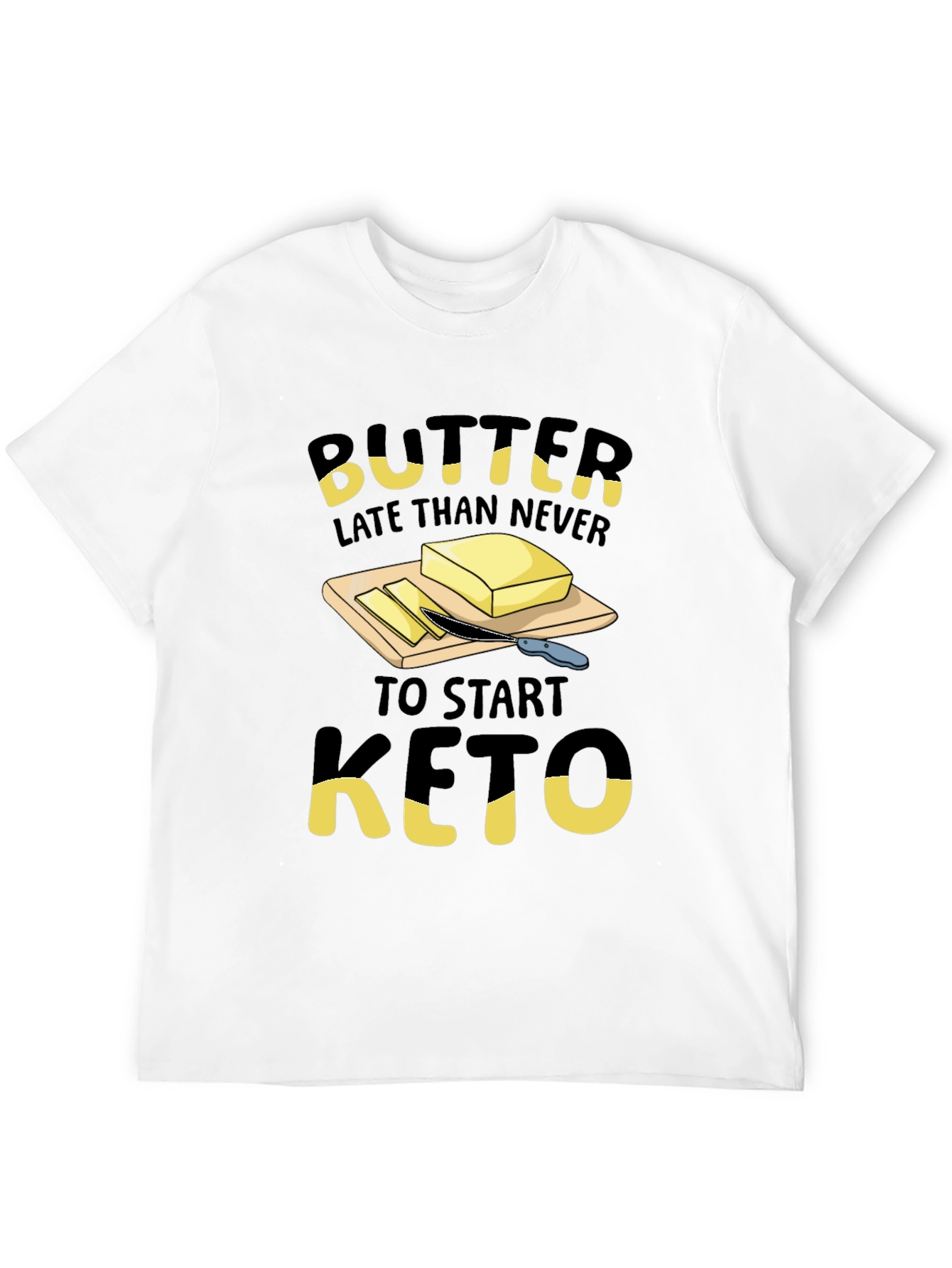 Butter Late Than Never Keto T-Shirt