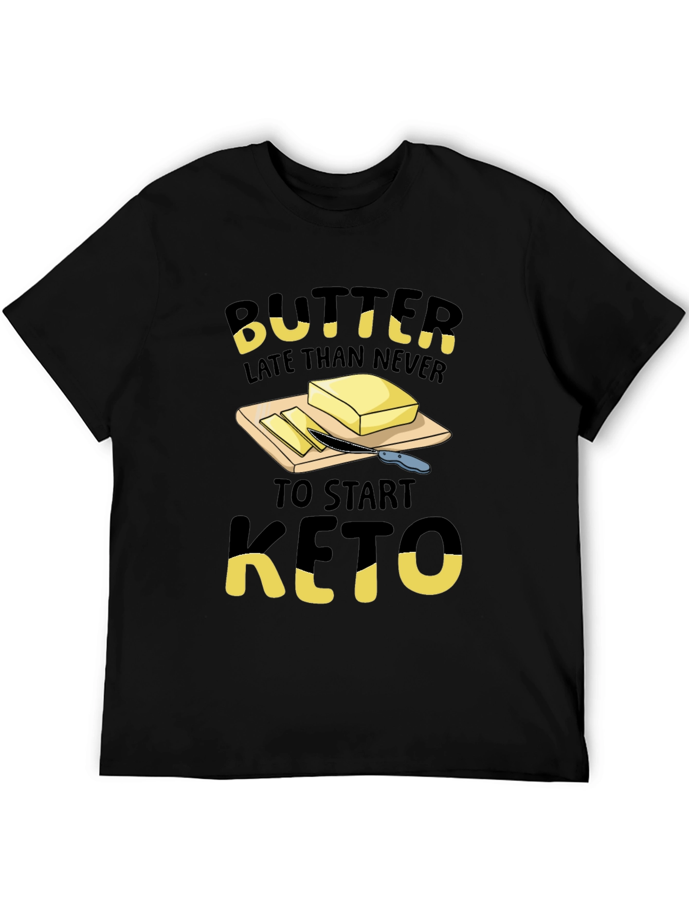 Butter Late Than Never Keto T-Shirt