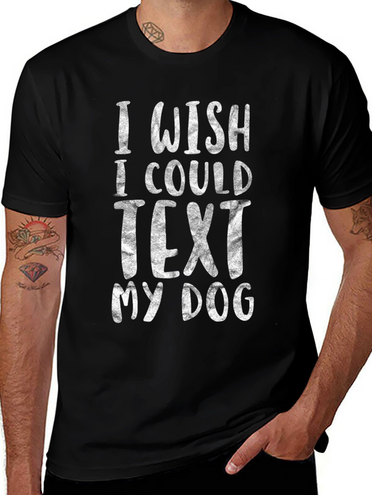 Funny Dog Lover T-Shirt - I Wish I Could Text My Dog