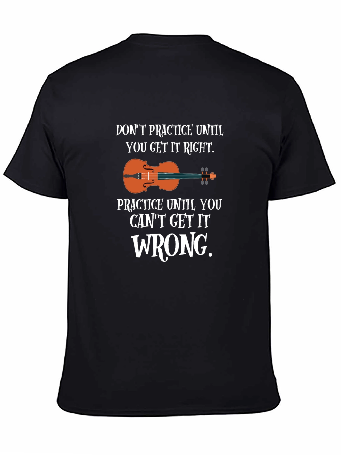 Practice Until You Cant Get It Wrong T-Shirt