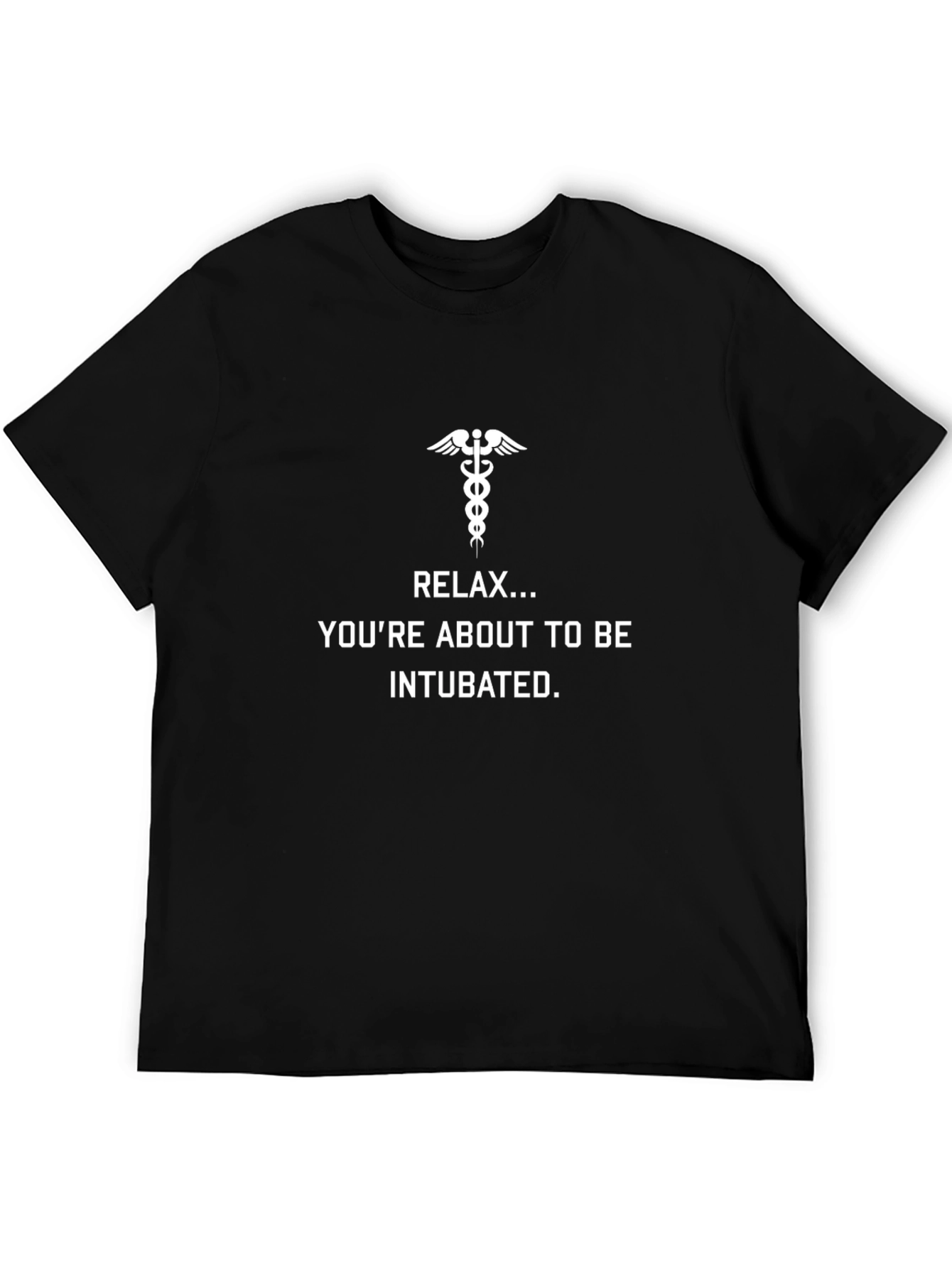 Relax Youre About to Be Intubated T-Shirt