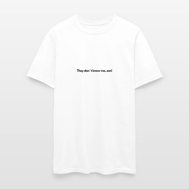 They don t know me son