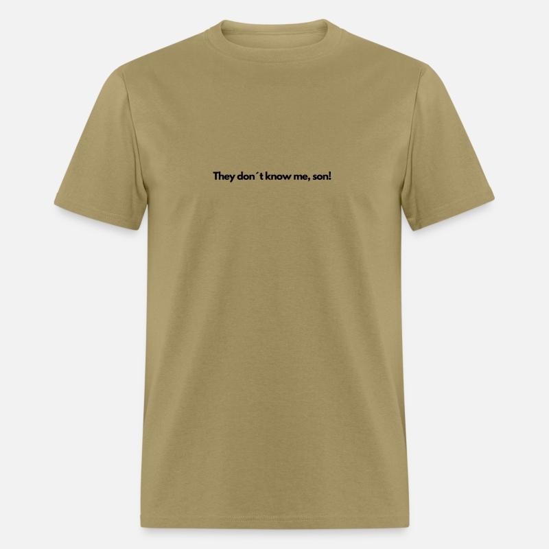 They don t know me son