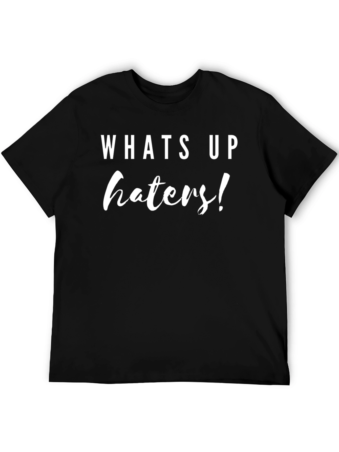 Whats Up Haters T-Shirt Sarcastic Tee