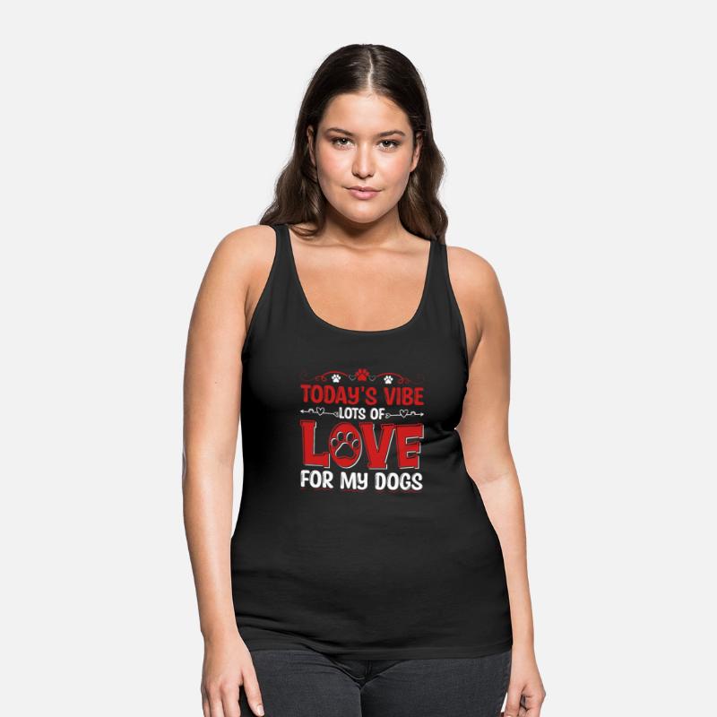 Today's Vibe Lots Of Love For My Dogs Apparel