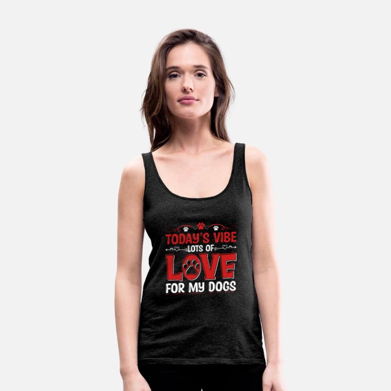 Today's Vibe Lots Of Love For My Dogs Apparel