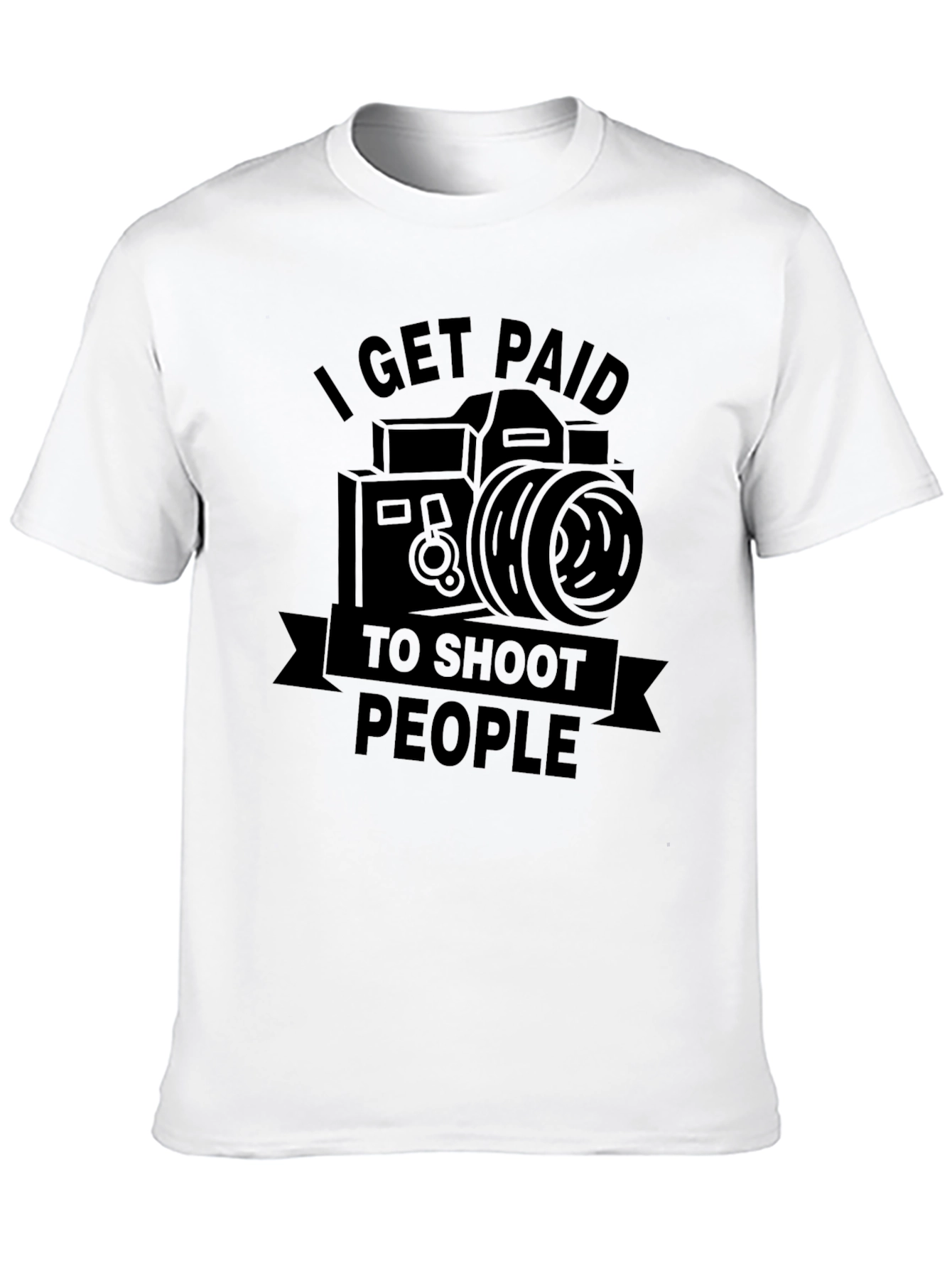 Photographer T-Shirt - I Get Paid To Shoot People