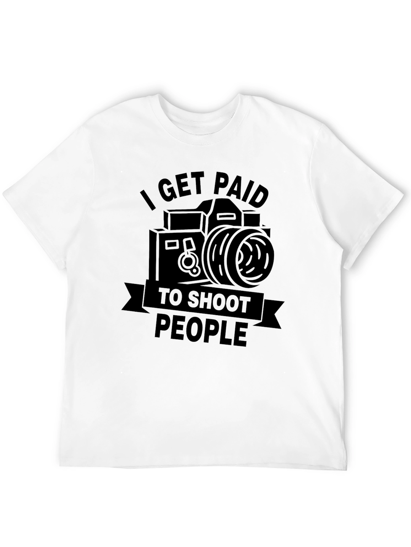 Photographer T-Shirt - I Get Paid To Shoot People