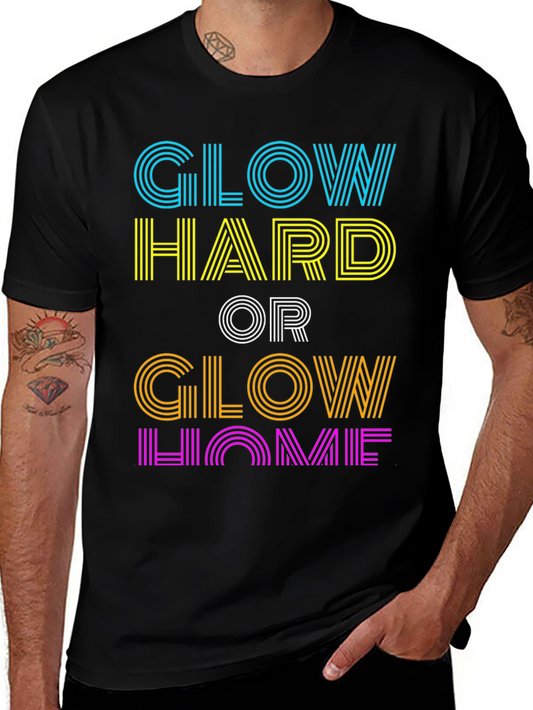 Glow Hard or Glow Home Graphic T-Shirt