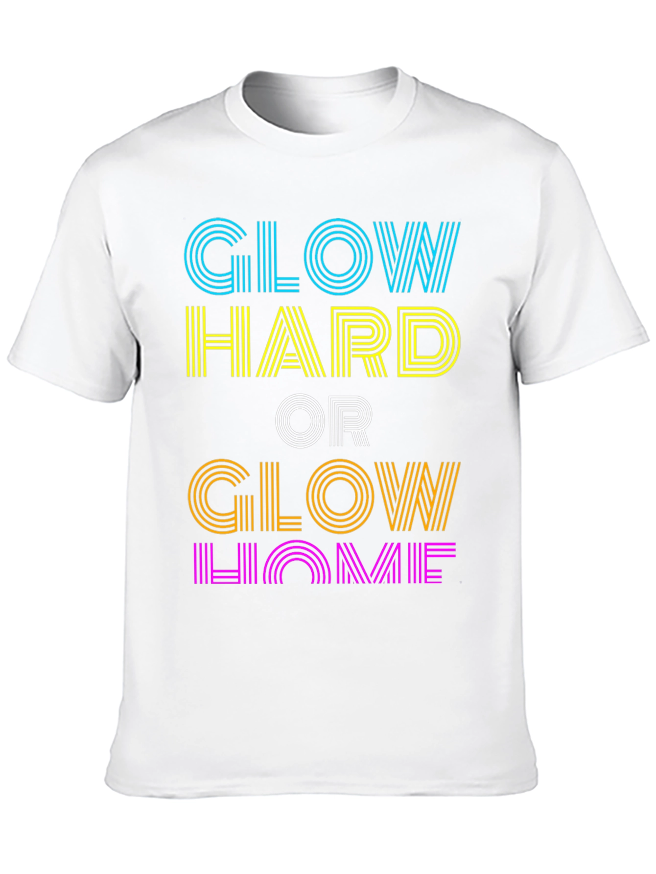 Glow Hard or Glow Home Graphic T-Shirt