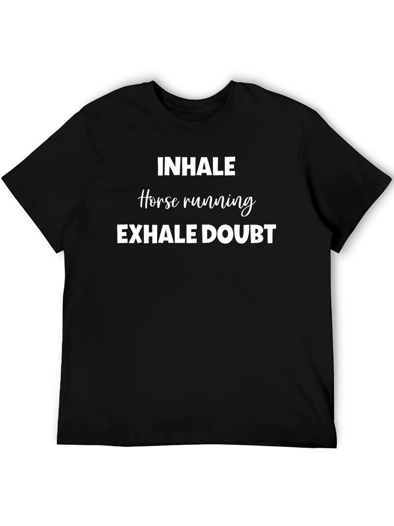 Inhale Horse Running Exhale Doubt T-Shirt