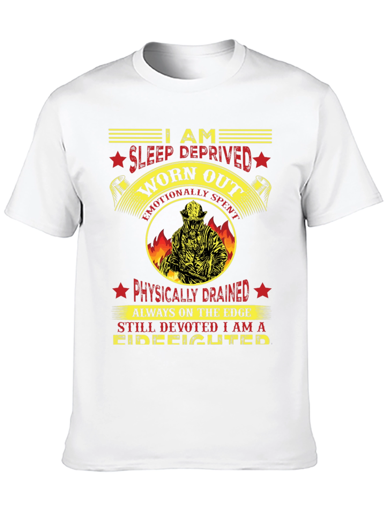 Firefighter T-Shirt: Sleep Deprived Worn Out
