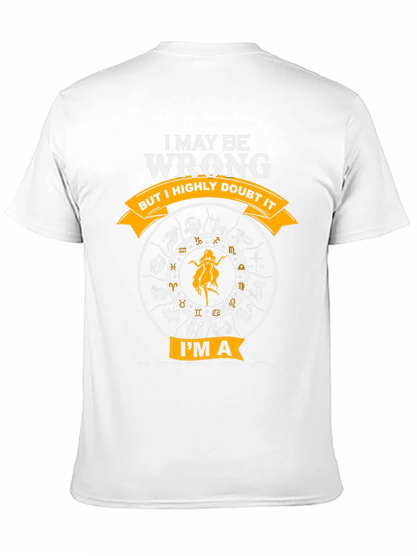 I MAY BE WRONG IM A VIRGO T-Shirt