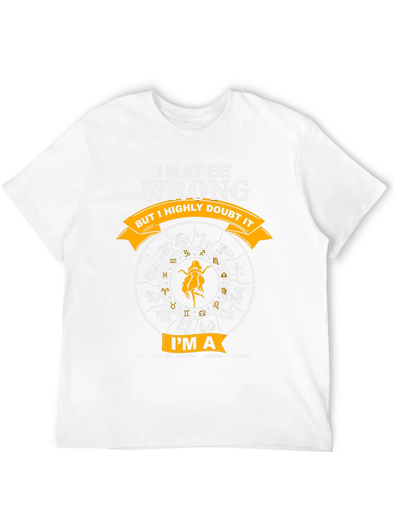 I MAY BE WRONG IM A VIRGO T-Shirt