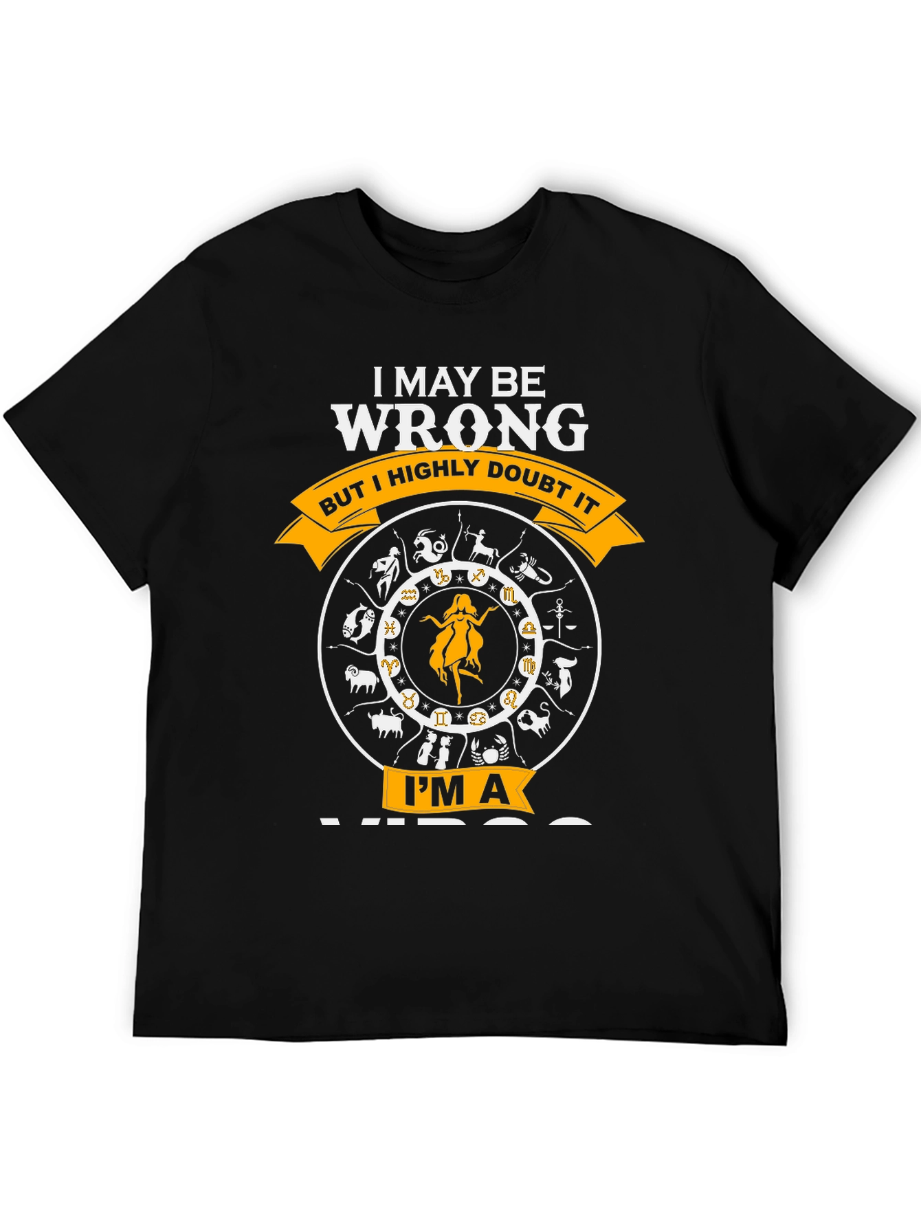 I MAY BE WRONG IM A VIRGO T-Shirt