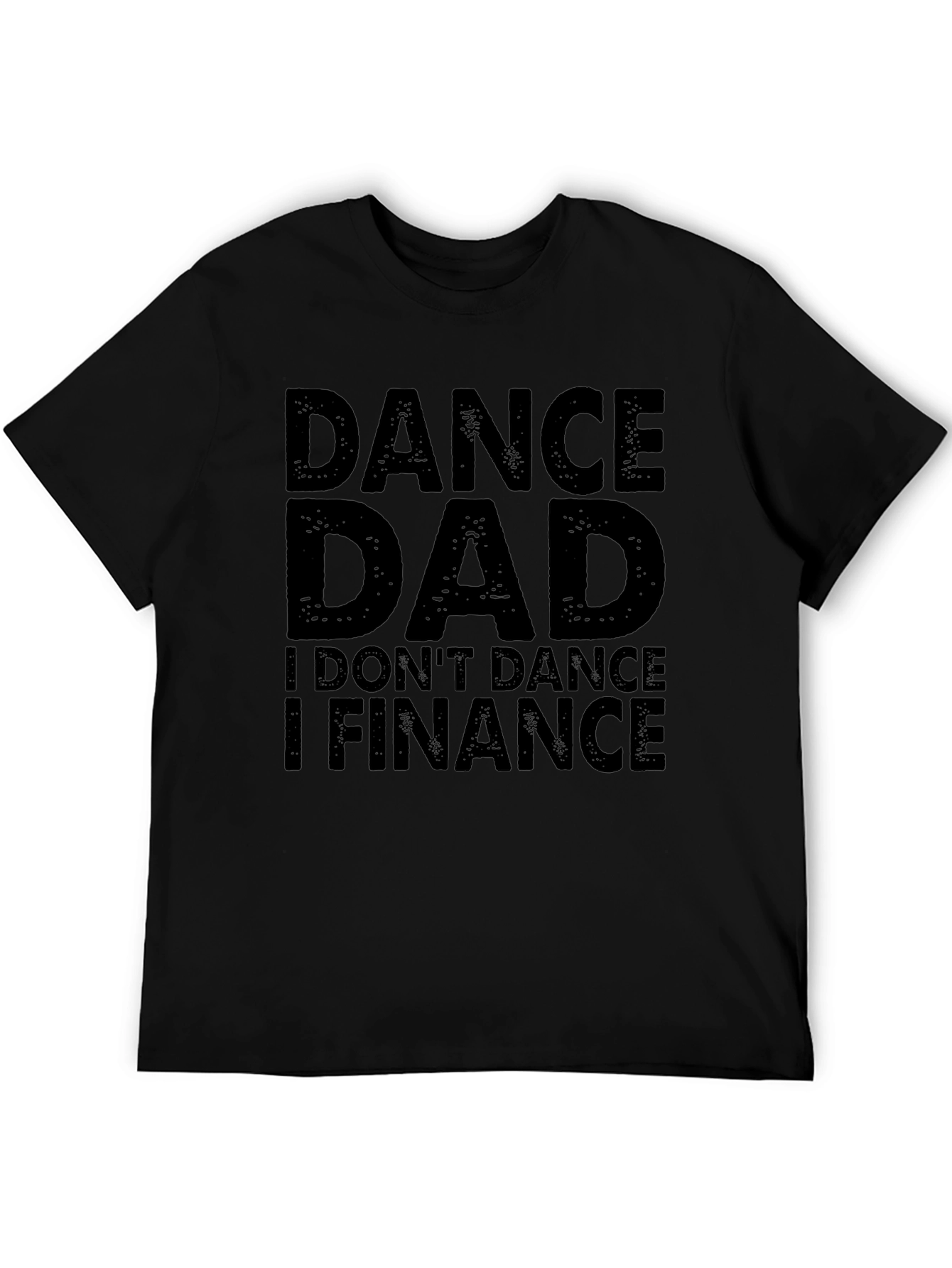 Dance Dad I Finance Mens Black T-Shirt