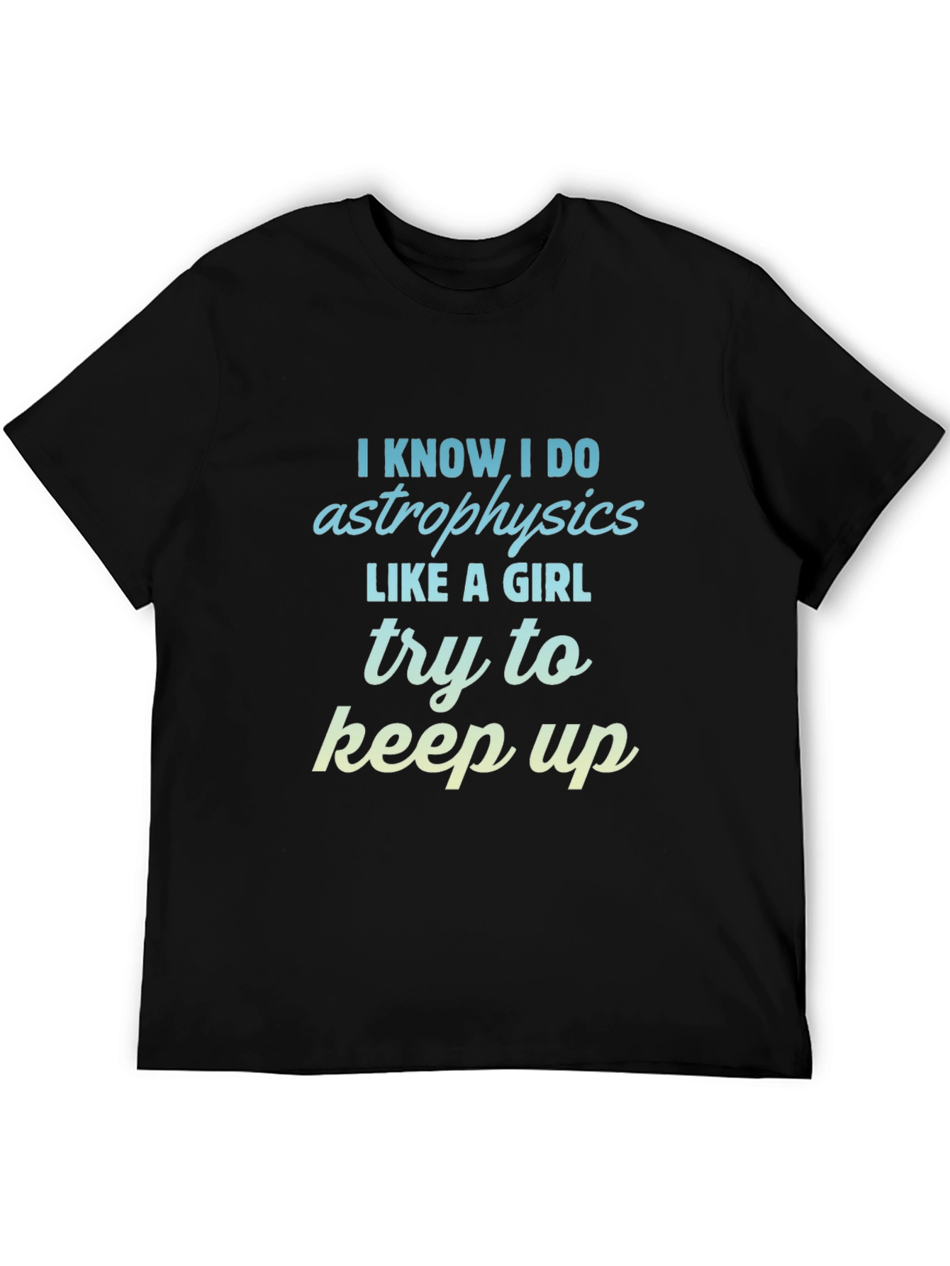 Astrophysics Like a Girl T-Shirt