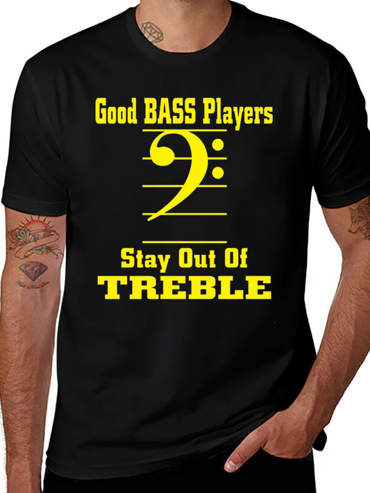 Bass Players Stay Out of Treble T-Shirt
