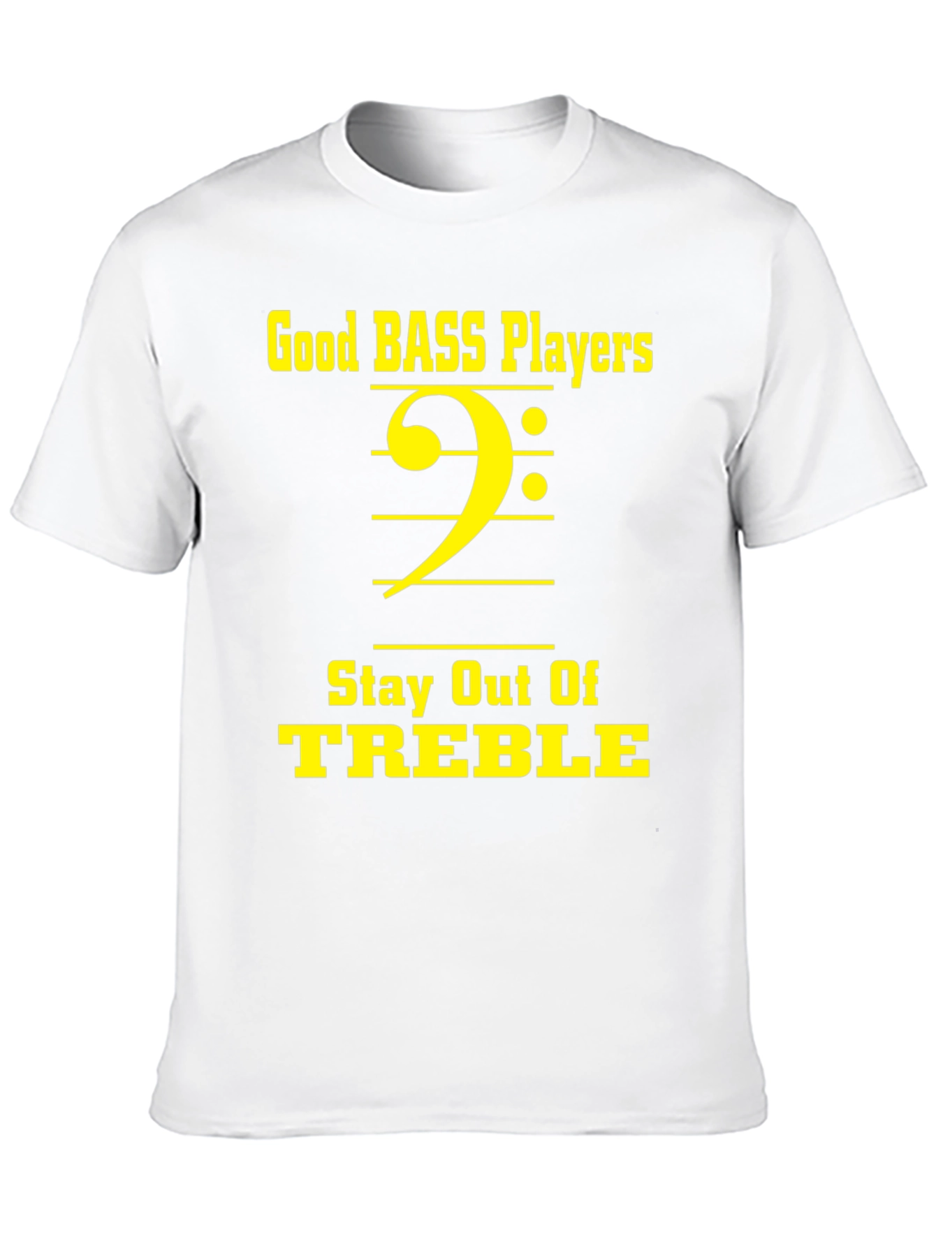 Bass Players Stay Out of Treble T-Shirt