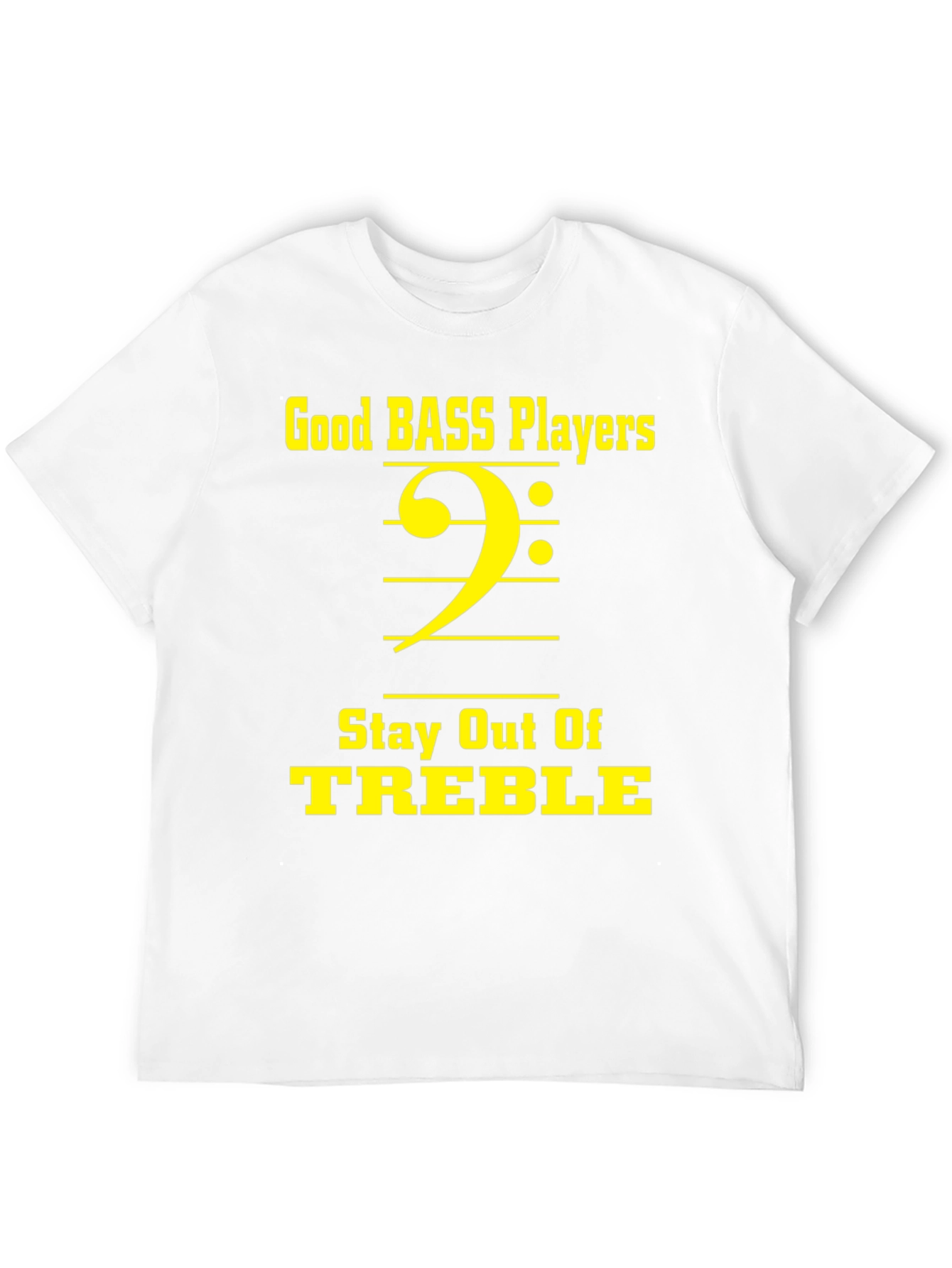 Bass Players Stay Out of Treble T-Shirt