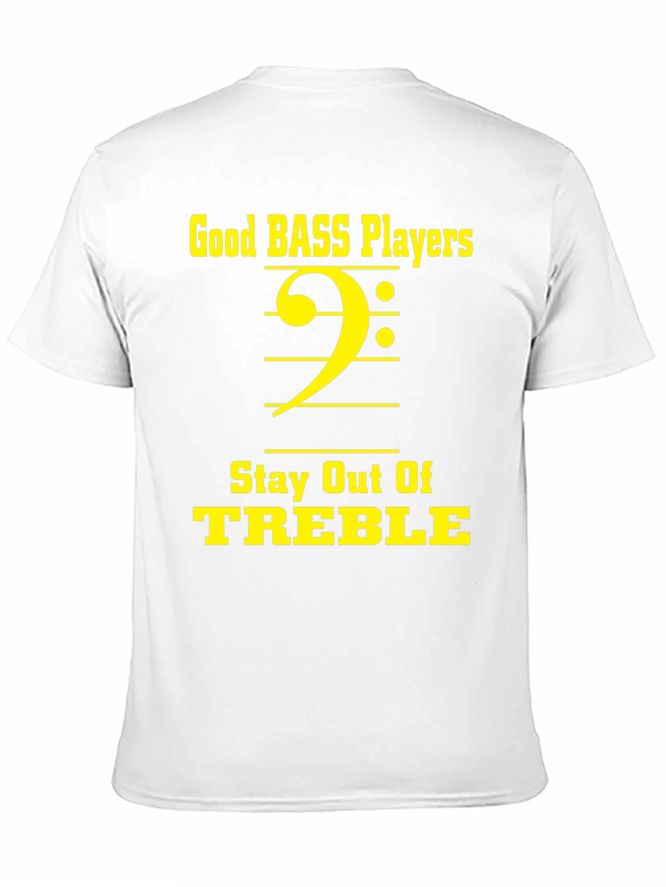 Bass Players Stay Out of Treble T-Shirt