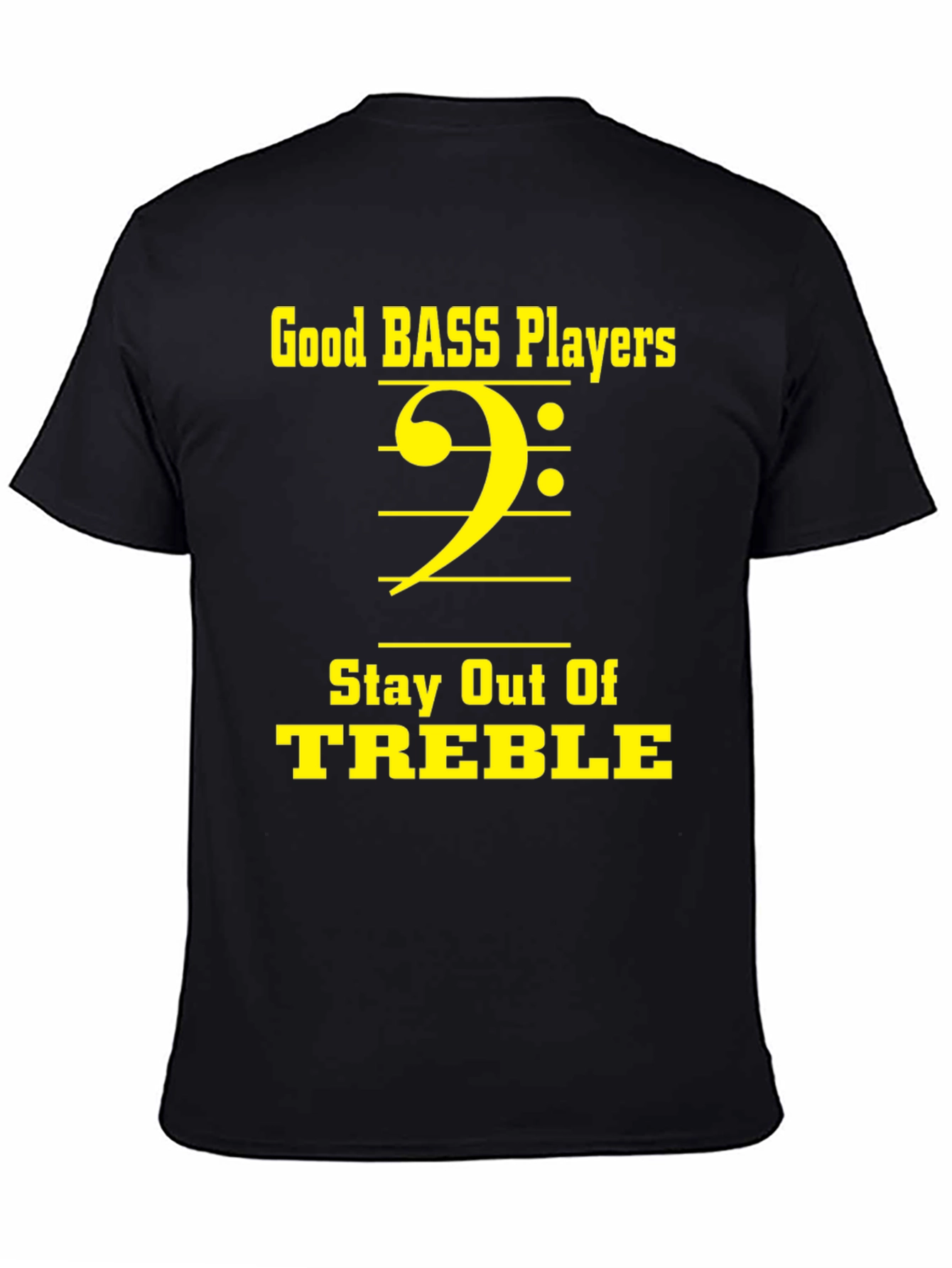 Bass Players Stay Out of Treble T-Shirt
