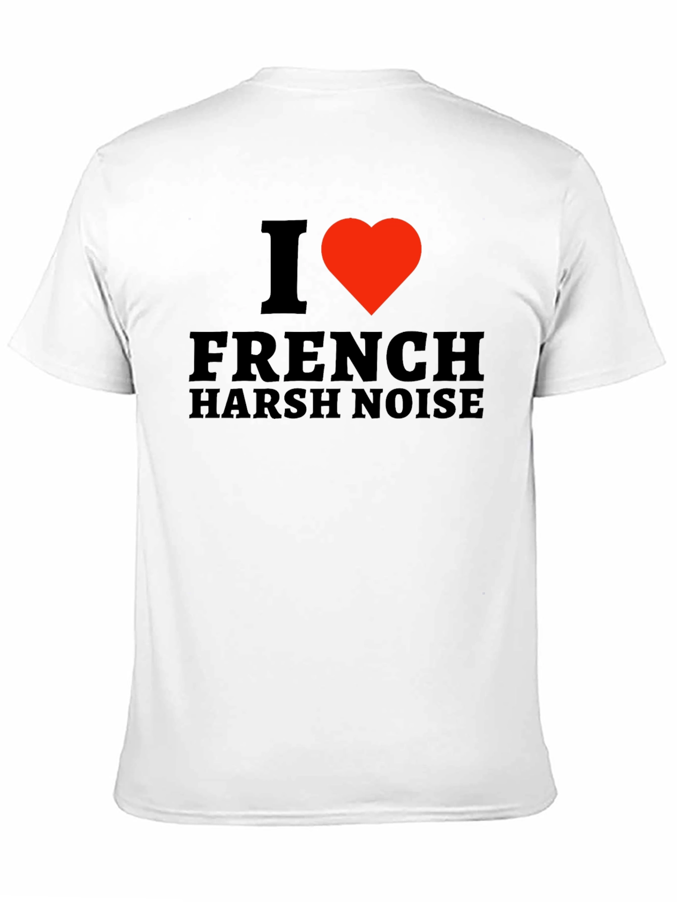 I Love French Harsh Noise Black T-Shirt