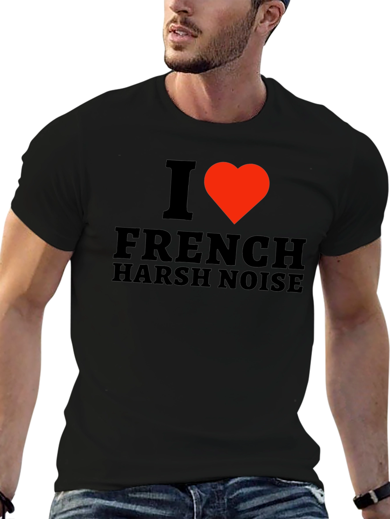I Love French Harsh Noise Black T-Shirt