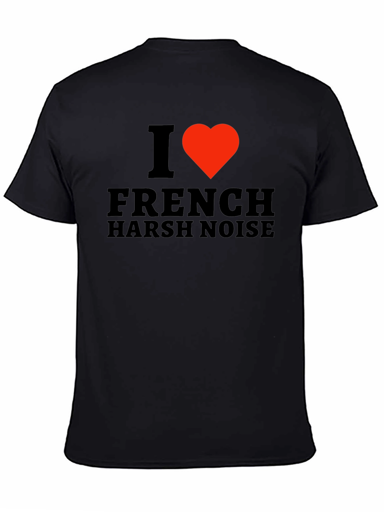 I Love French Harsh Noise Black T-Shirt