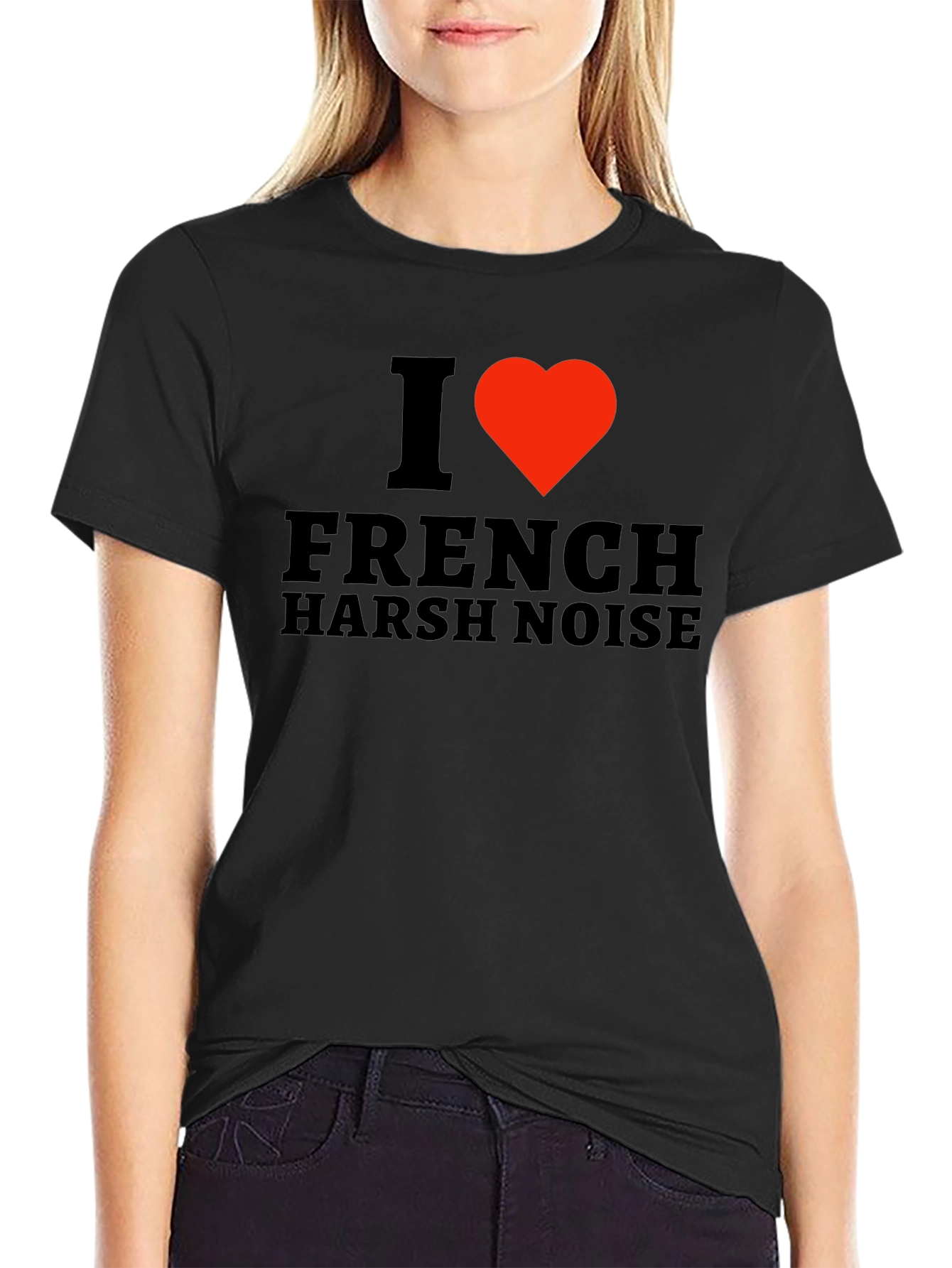 I Love French Harsh Noise Black T-Shirt