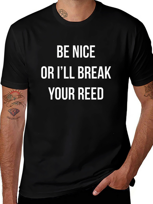 Be Nice or Ill Break Your Reed - Funny T-Shirt