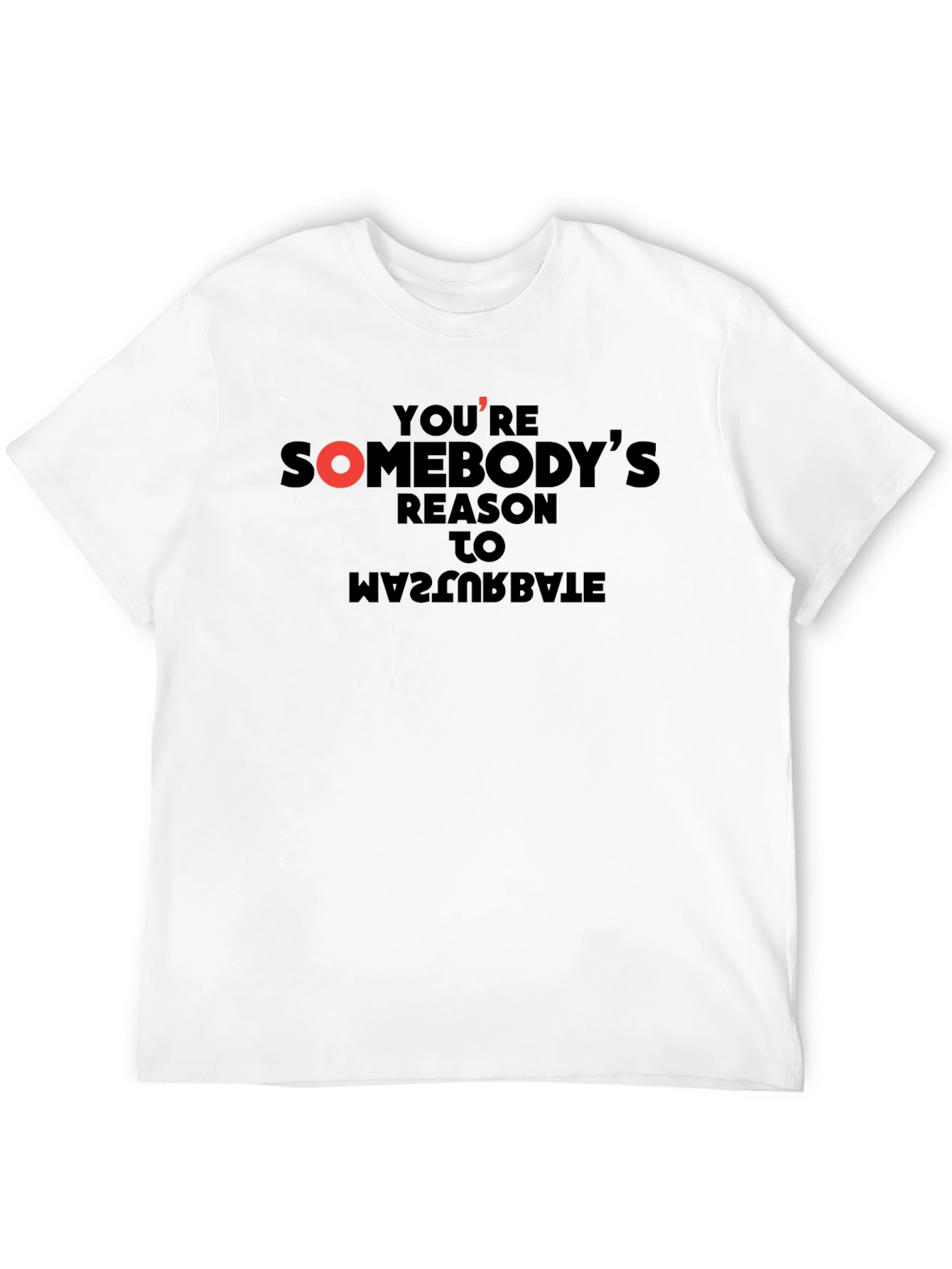 Youre Somebodys Reason T-Shirt