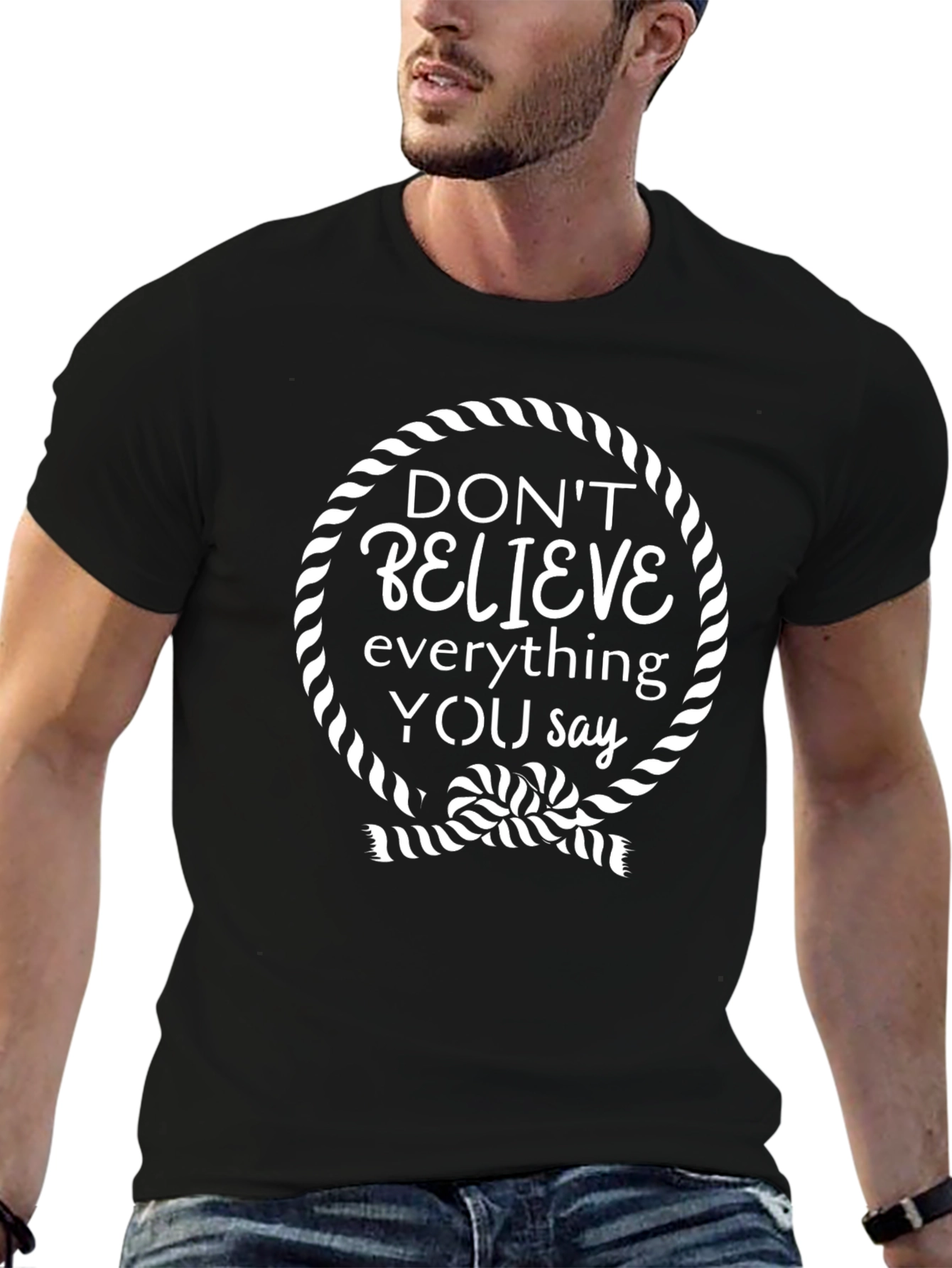 Dont Believe Tee - Funny Sarcastic T-Shirt