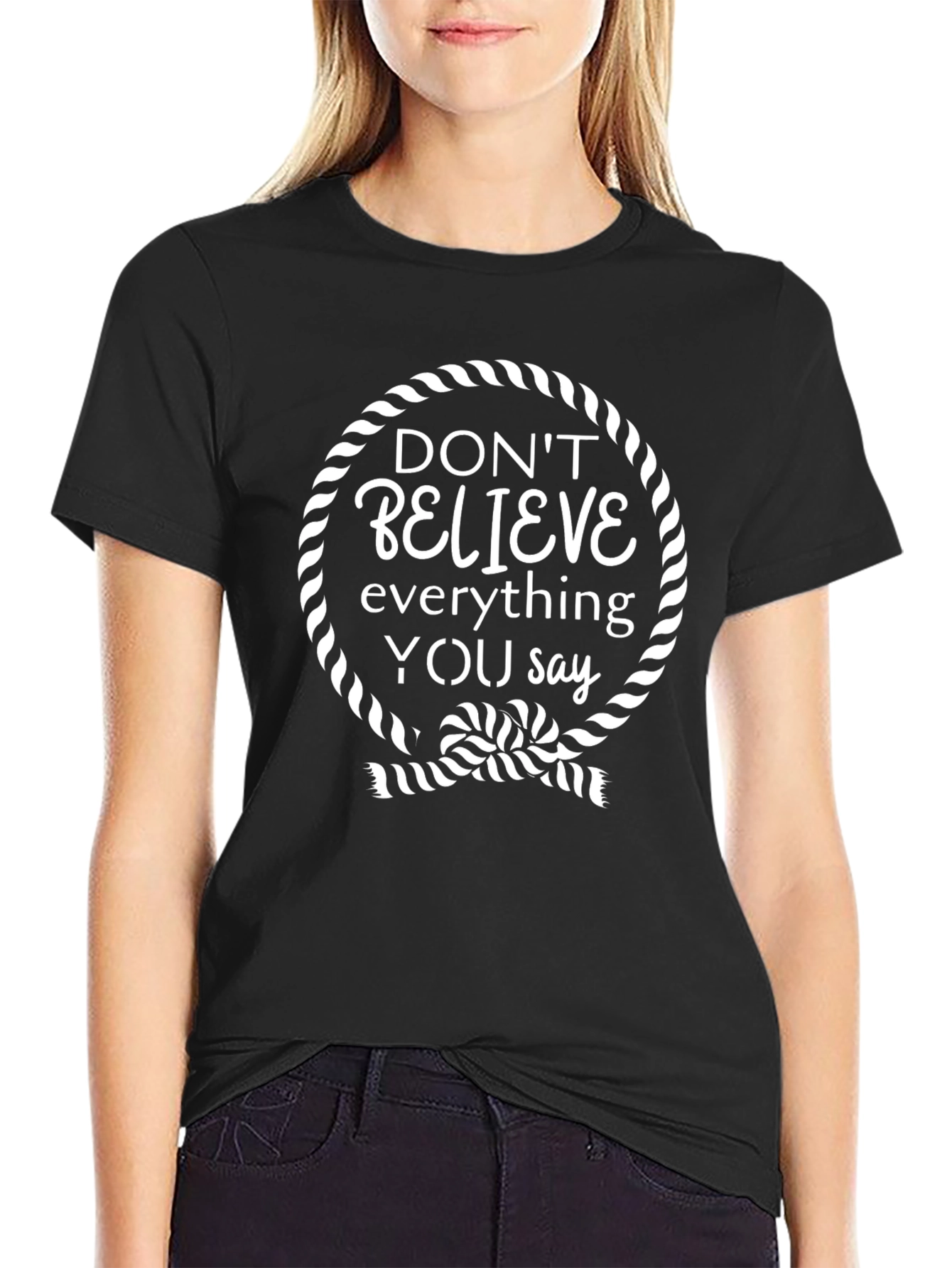 Dont Believe Tee - Funny Sarcastic T-Shirt