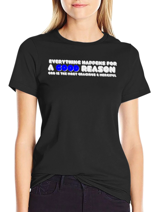 Everything Happens For A Good Reason T-Shirt