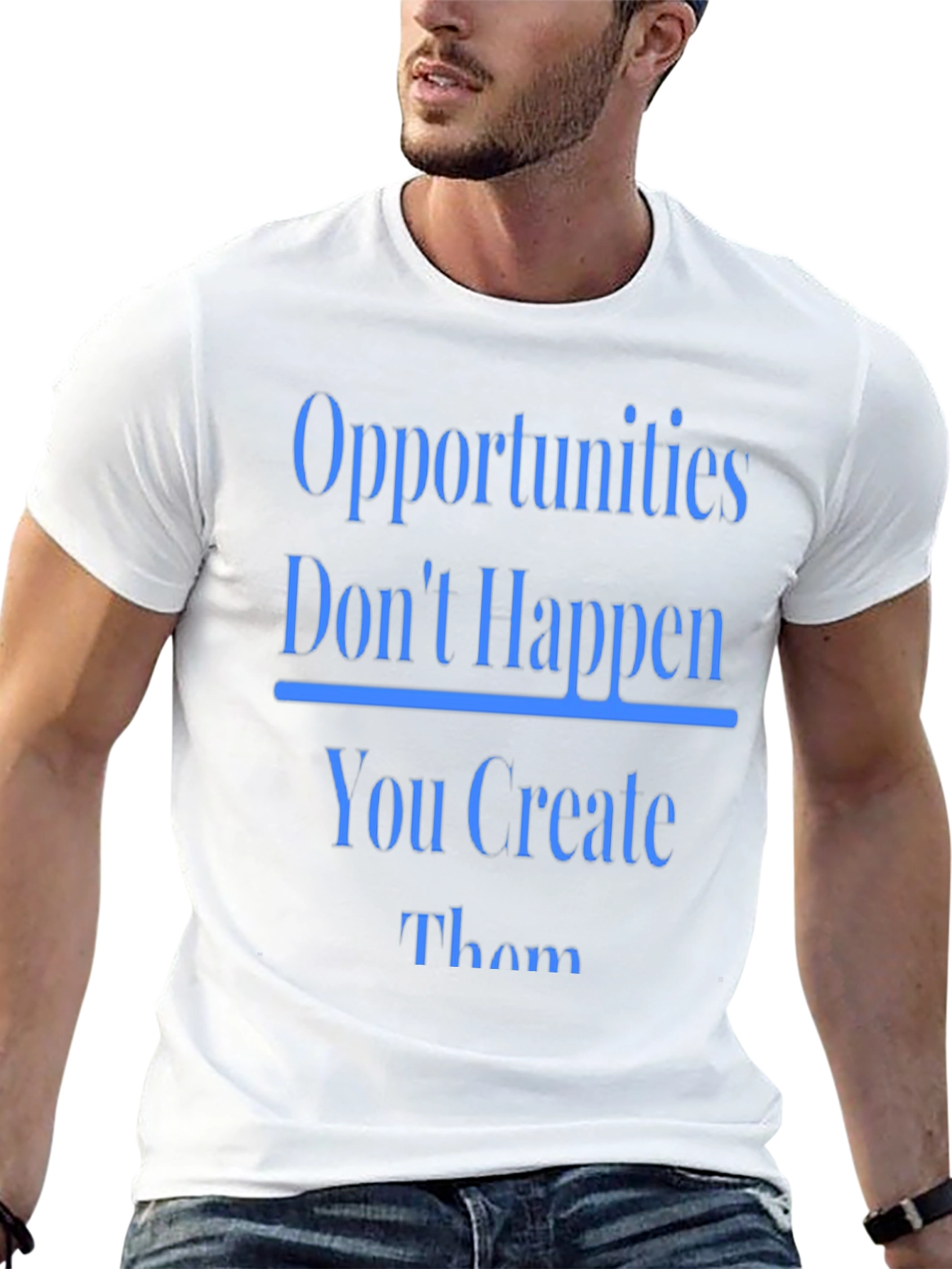 Opportunities Dont Happen T-Shirt