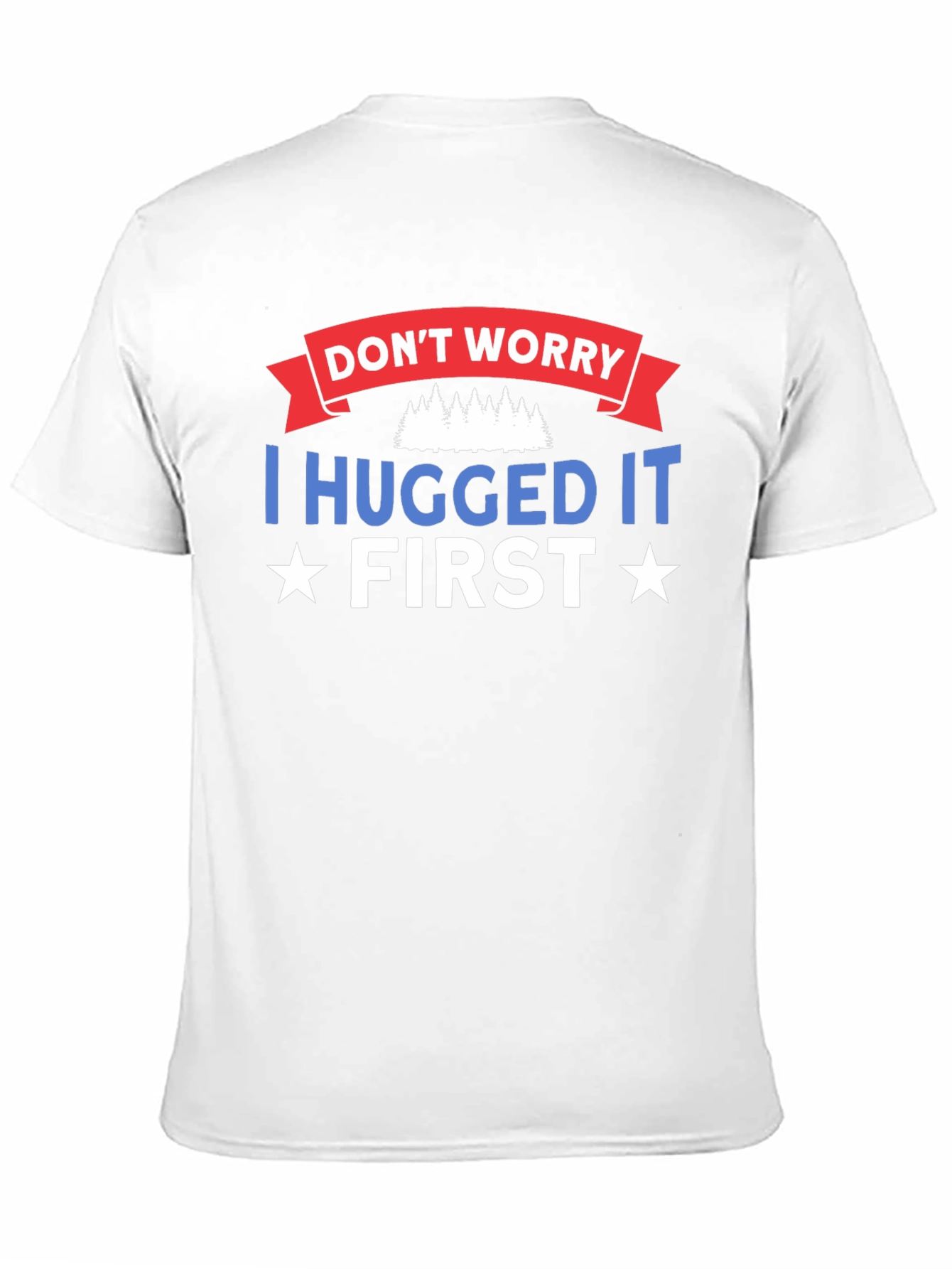 Dont Worry I Hugged It First Black T-Shirt