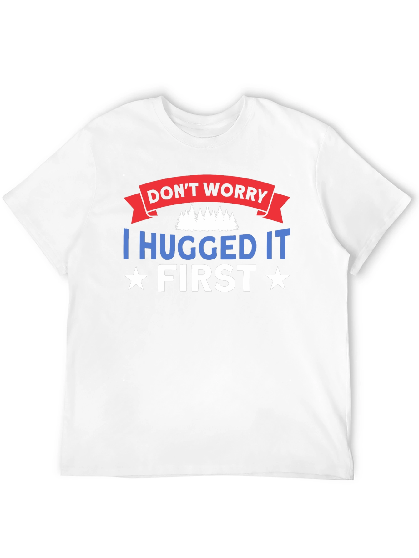 Dont Worry I Hugged It First Black T-Shirt