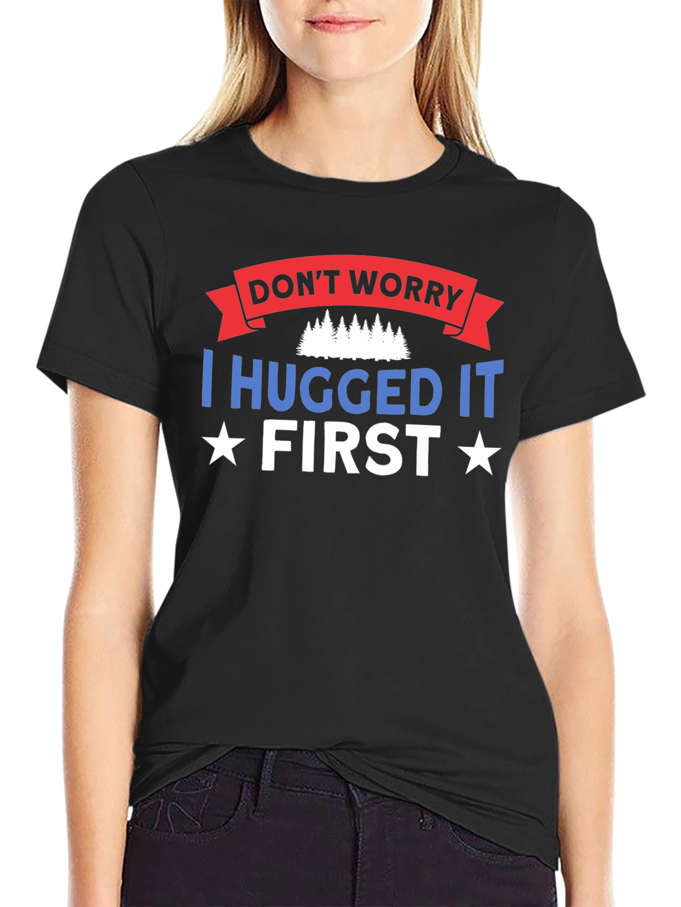 Dont Worry I Hugged It First Black T-Shirt
