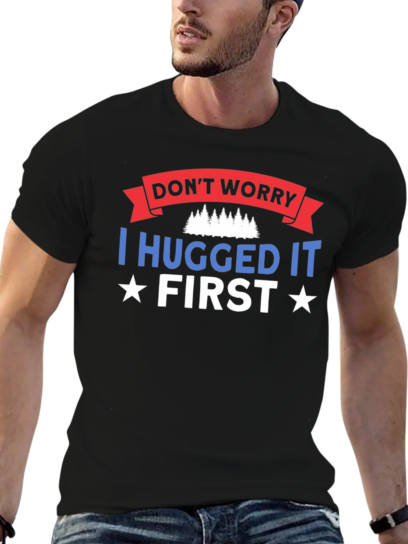 Dont Worry I Hugged It First Black T-Shirt
